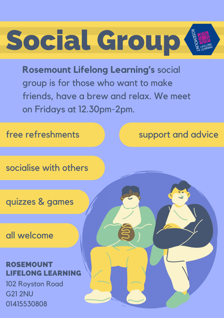 Poster of our social group. Provides free refreshments, socialisation, quizzes and games, and support and advice for all.